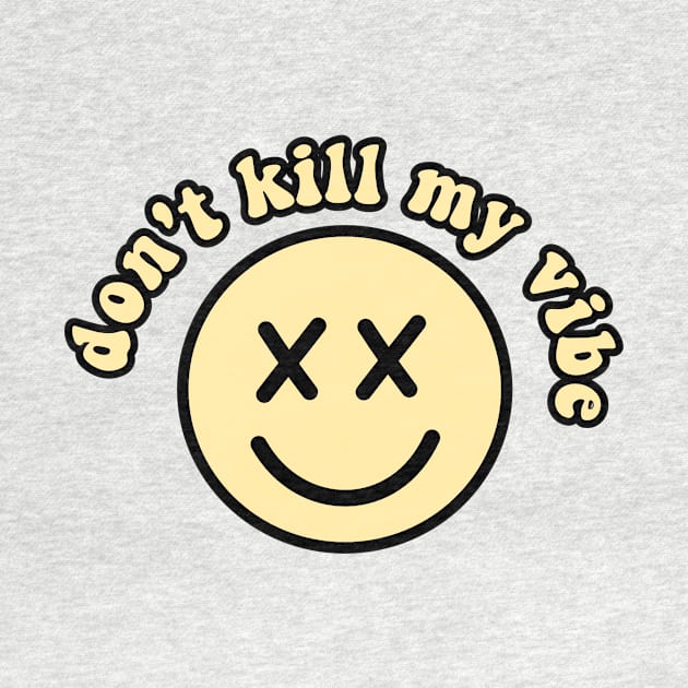 don't kill my vibe smiley by carleemarkle